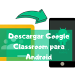 Cómo descargar Google Classroom para Android